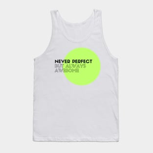 Never perfect but always awesome green amazing design Tank Top